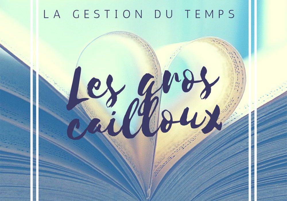 Gestion du temps - Les gros cailloux